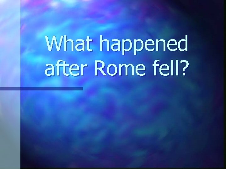 What happened after Rome fell? 