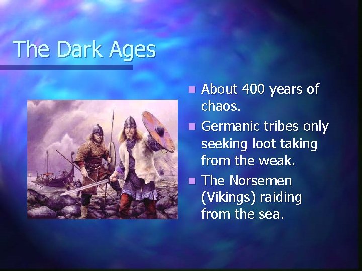 The Dark Ages About 400 years of chaos. n Germanic tribes only seeking loot