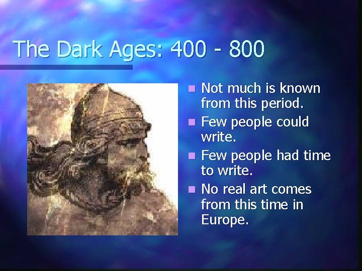 The Dark Ages: 400 - 800 n n Not much is known from this
