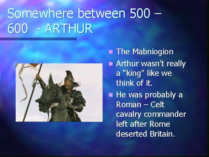 Somewhere between 500 – 600 - ARTHUR n n n The Mabniogion Arthur wasn’t