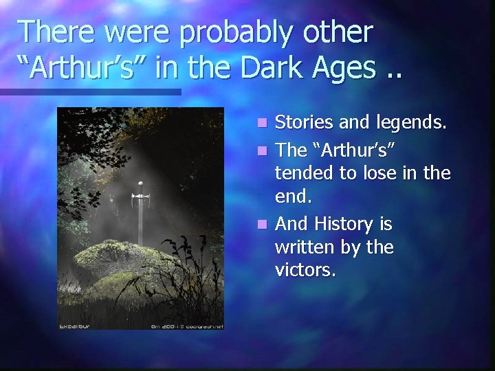 There were probably other “Arthur’s” in the Dark Ages. . n n n Stories