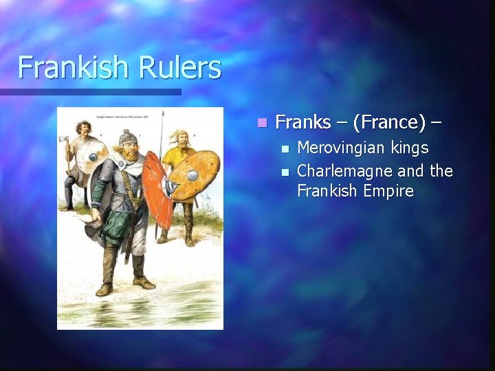 Frankish Rulers n Franks – (France) – n n Merovingian kings Charlemagne and the