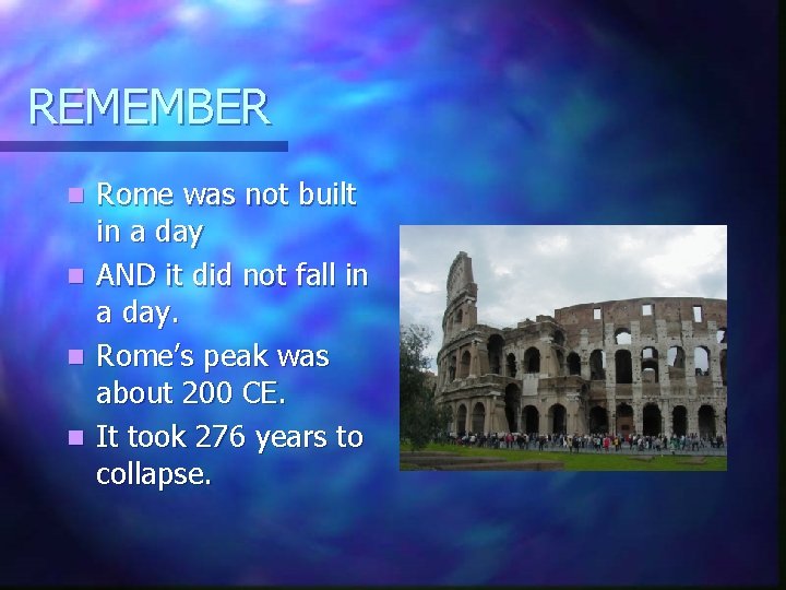 REMEMBER n n Rome was not built in a day AND it did not