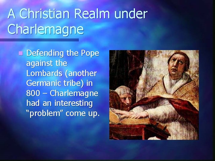 A Christian Realm under Charlemagne n Defending the Pope against the Lombards (another Germanic