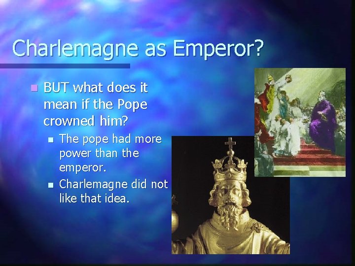 Charlemagne as Emperor? n BUT what does it mean if the Pope crowned him?