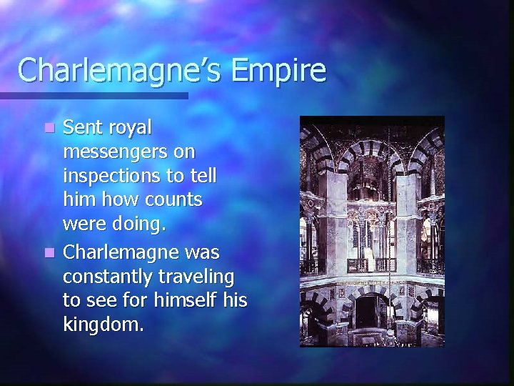 Charlemagne’s Empire Sent royal messengers on inspections to tell him how counts were doing.