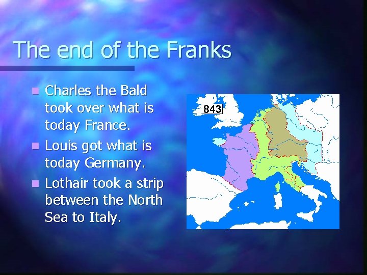 The end of the Franks Charles the Bald took over what is today France.