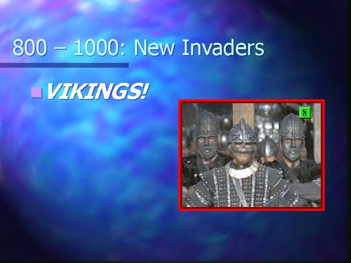800 – 1000: New Invaders n. VIKINGS! 
