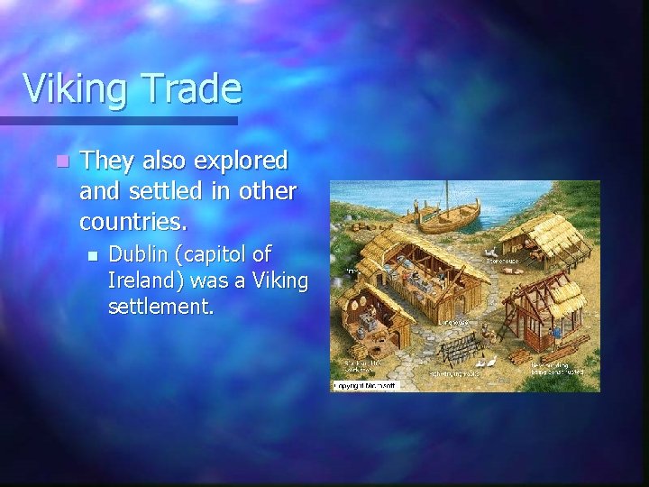 Viking Trade n They also explored and settled in other countries. n Dublin (capitol