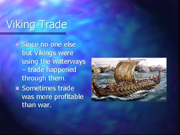 Viking Trade Since no one else but Vikings were using the waterways – trade