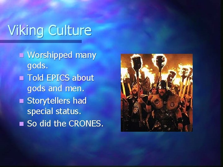 Viking Culture n n Worshipped many gods. Told EPICS about gods and men. Storytellers