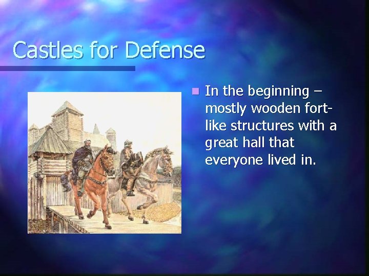 Castles for Defense n In the beginning – mostly wooden fortlike structures with a