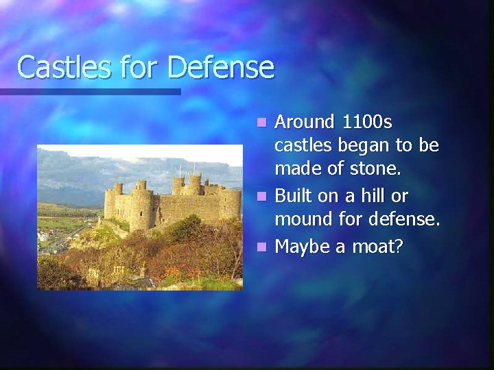 Castles for Defense Around 1100 s castles began to be made of stone. n