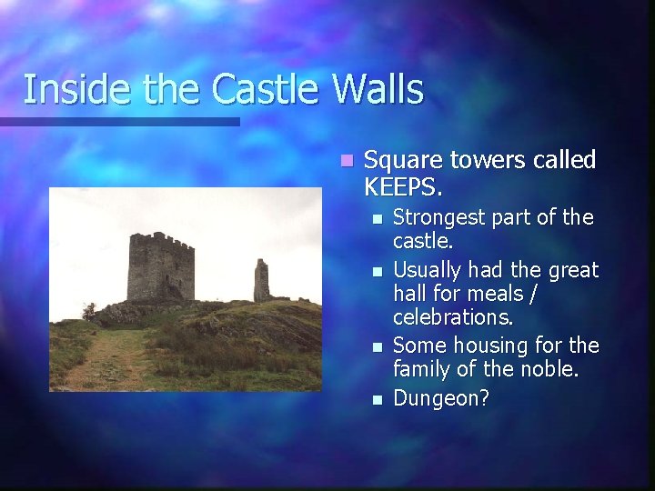 Inside the Castle Walls n Square towers called KEEPS. n n Strongest part of