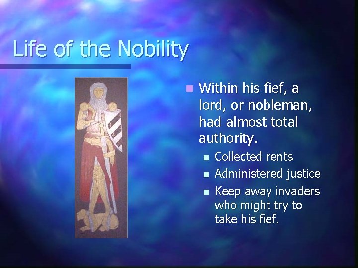 Life of the Nobility n Within his fief, a lord, or nobleman, had almost