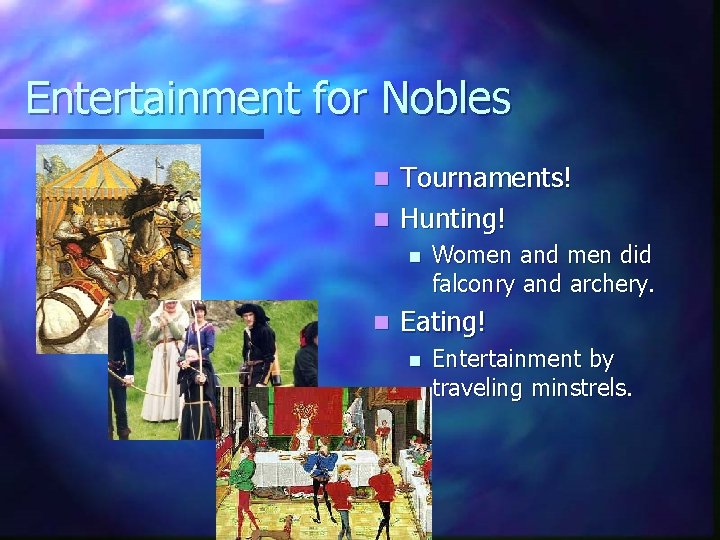 Entertainment for Nobles Tournaments! n Hunting! n n n Women and men did falconry