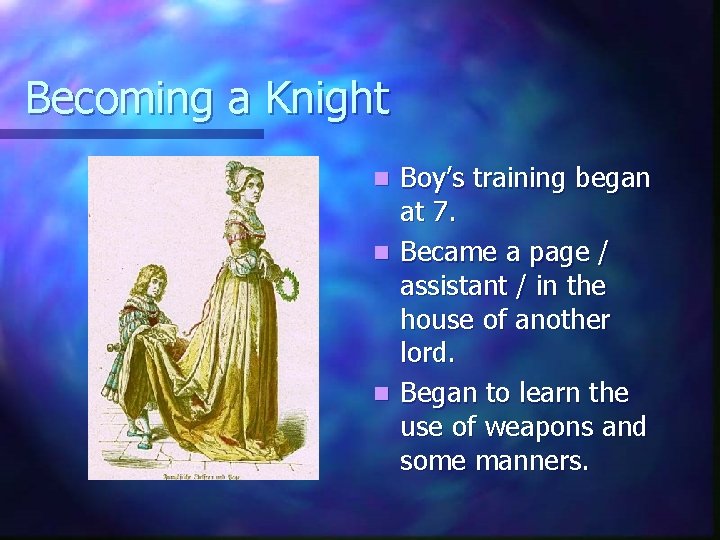 Becoming a Knight Boy’s training began at 7. n Became a page / assistant