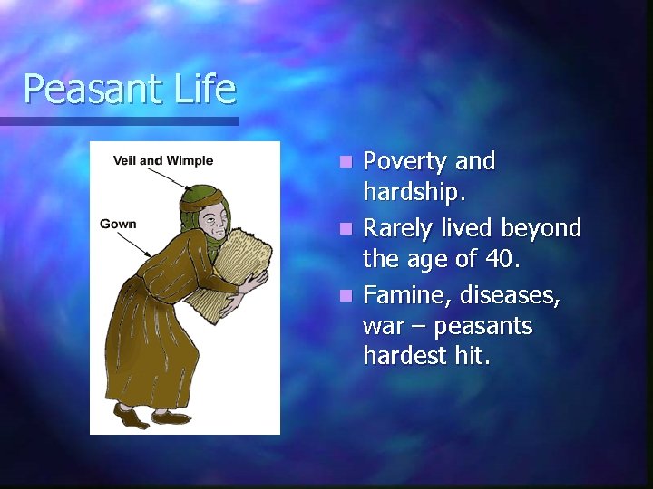 Peasant Life Poverty and hardship. n Rarely lived beyond the age of 40. n