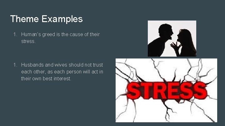 Theme Examples 1. Human’s greed is the cause of their stress. 1. Husbands and