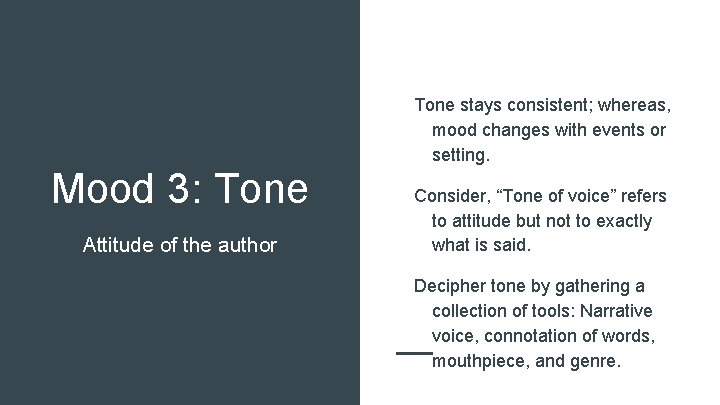 Tone stays consistent; whereas, mood changes with events or setting. Mood 3: Tone Attitude