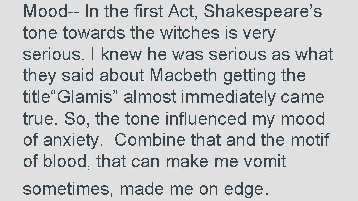 Mood-- In the first Act, Shakespeare’s tone towards the witches is very serious. I