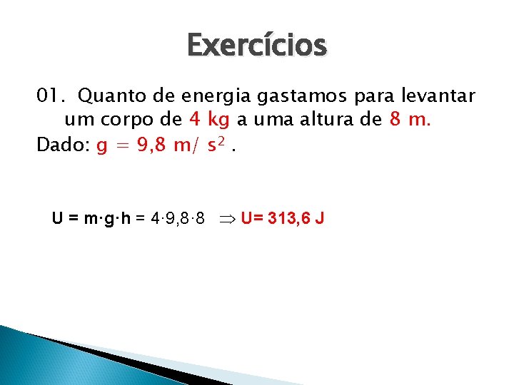 Exercícios 01. Quanto de energia gastamos para levantar um corpo de 4 kg a