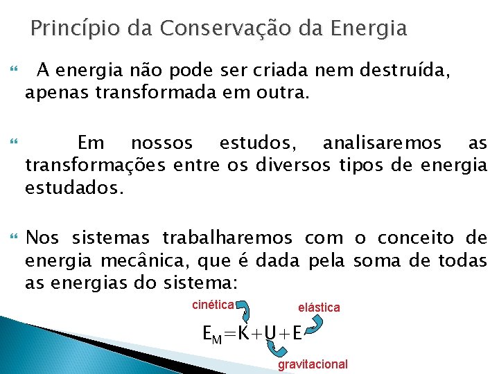 Princípio da Conservação da Energia A energia não pode ser criada nem destruída, apenas