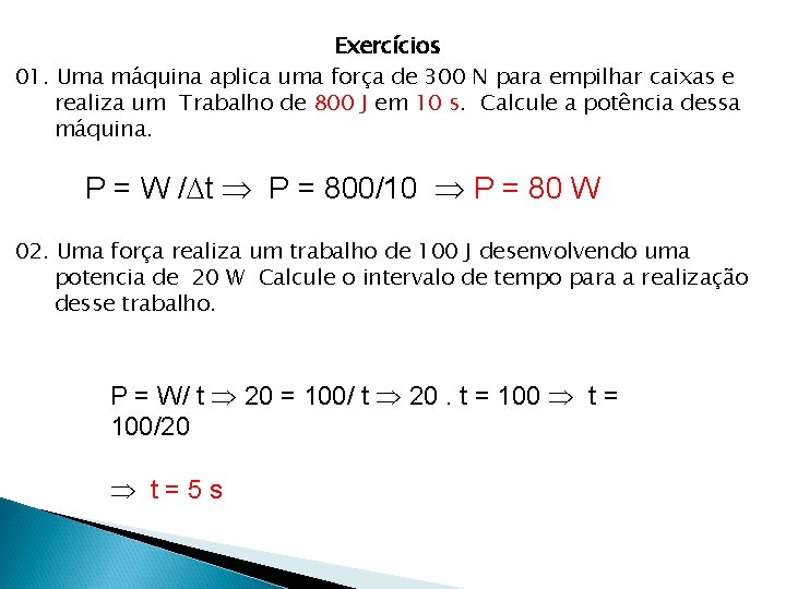 Exercícios 01. Uma máquina aplica uma força de 300 N para empilhar caixas e