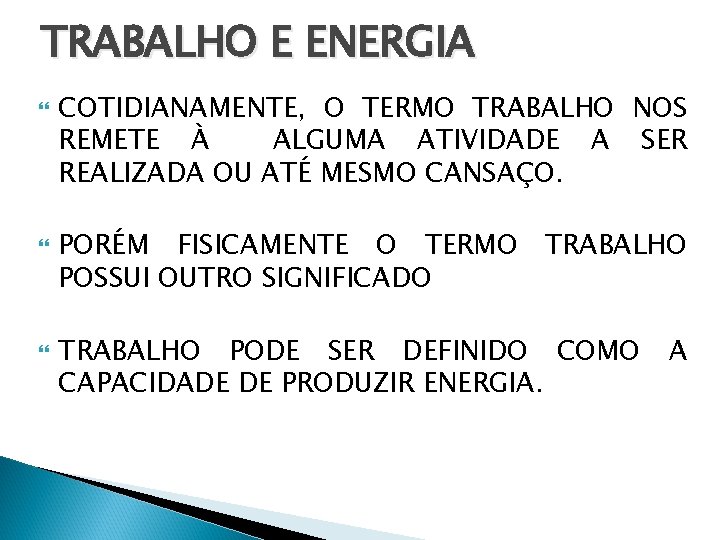 TRABALHO E ENERGIA COTIDIANAMENTE, O TERMO TRABALHO NOS REMETE À ALGUMA ATIVIDADE A SER