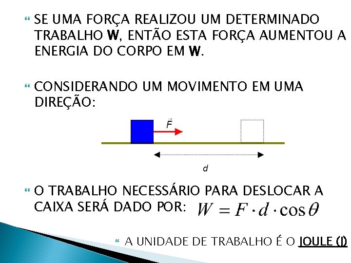  SE UMA FORÇA REALIZOU UM DETERMINADO TRABALHO W, ENTÃO ESTA FORÇA AUMENTOU A