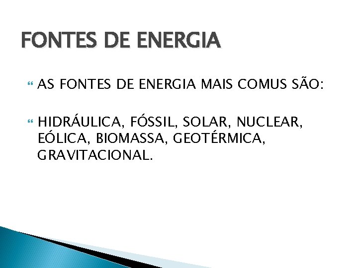 FONTES DE ENERGIA AS FONTES DE ENERGIA MAIS COMUS SÃO: HIDRÁULICA, FÓSSIL, SOLAR, NUCLEAR,