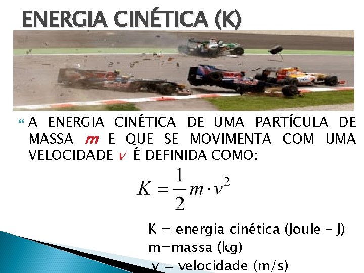 ENERGIA CINÉTICA (K) A ENERGIA CINÉTICA DE UMA PARTÍCULA DE MASSA m E QUE