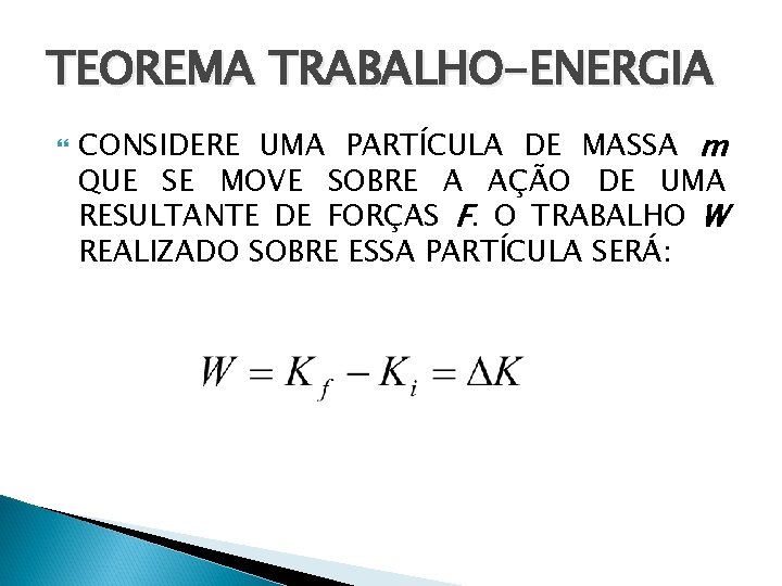 TEOREMA TRABALHO-ENERGIA CONSIDERE UMA PARTÍCULA DE MASSA m QUE SE MOVE SOBRE A AÇÃO