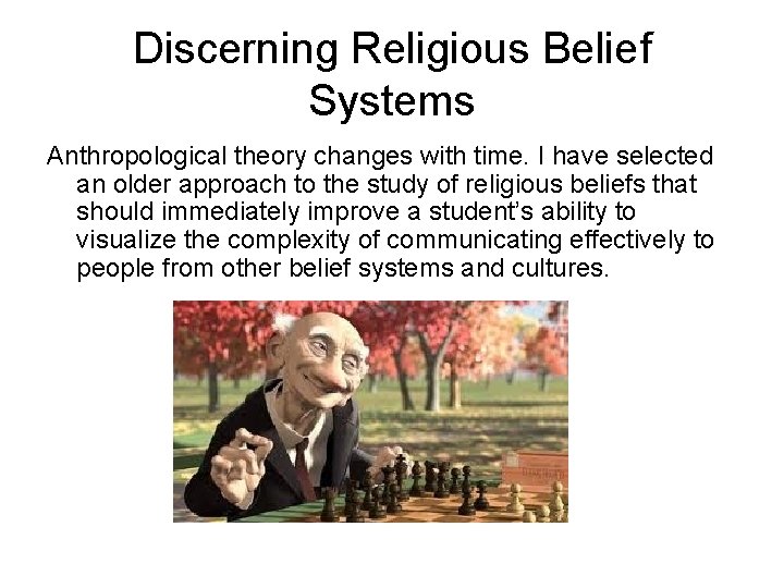 Discerning Religious Belief Systems Anthropological theory changes with time. I have selected an older