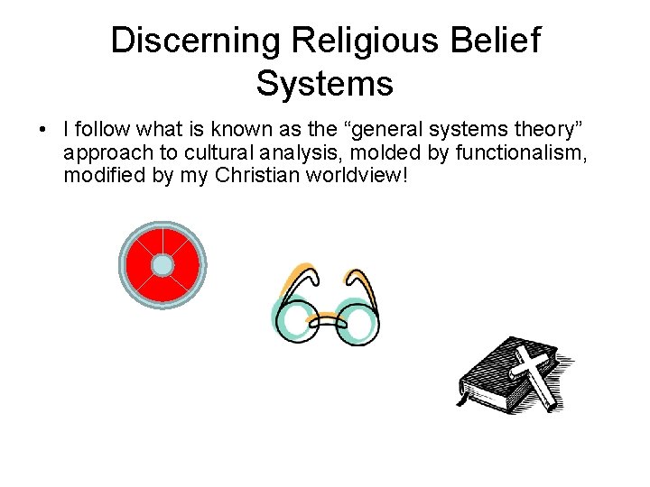 Discerning Religious Belief Systems • I follow what is known as the “general systems