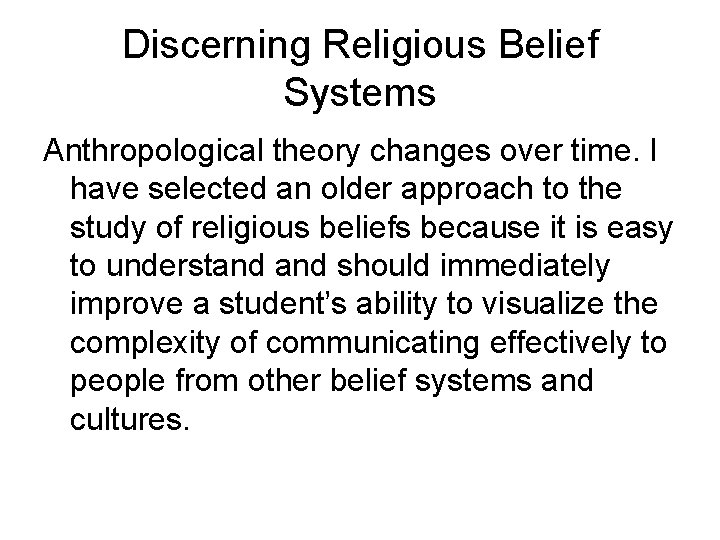 Discerning Religious Belief Systems Anthropological theory changes over time. I have selected an older