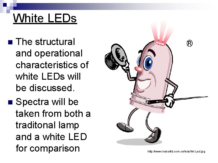 White LEDs The structural and operational characteristics of white LEDs will be discussed. n