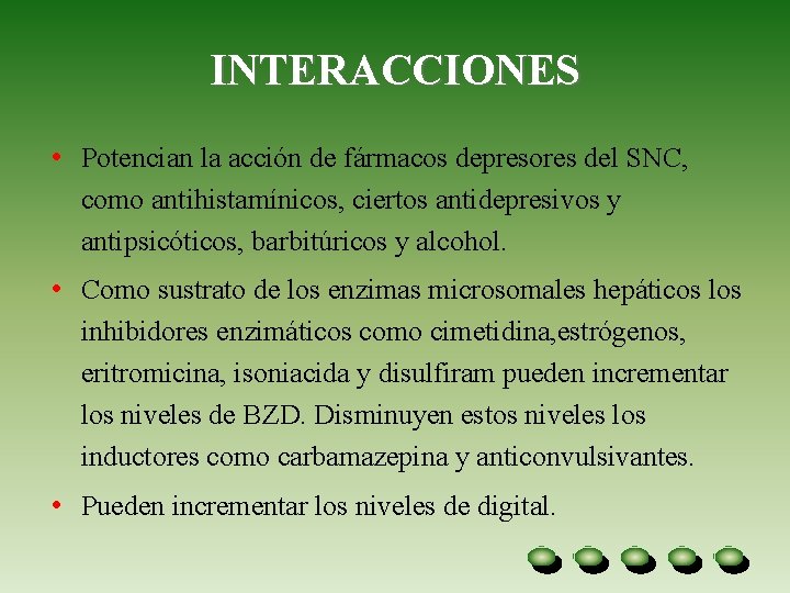 INTERACCIONES • Potencian la acción de fármacos depresores del SNC, como antihistamínicos, ciertos antidepresivos INTERACCIONES • Potencian la acción de fármacos depresores del SNC, como antihistamínicos, ciertos antidepresivos