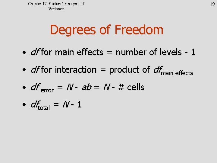 Chapter 17 Factorial Analysis of Variance Degrees of Freedom • df for main effects