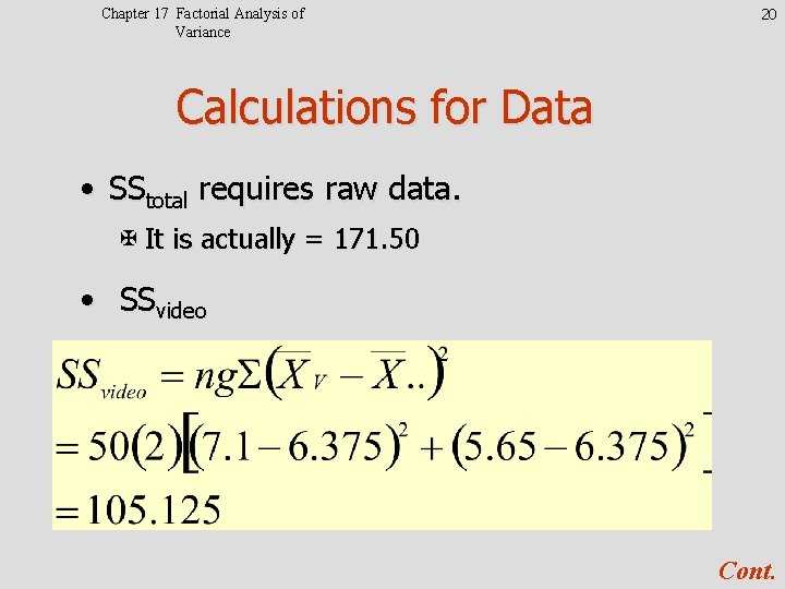 Chapter 17 Factorial Analysis of Variance 20 Calculations for Data • SStotal requires raw