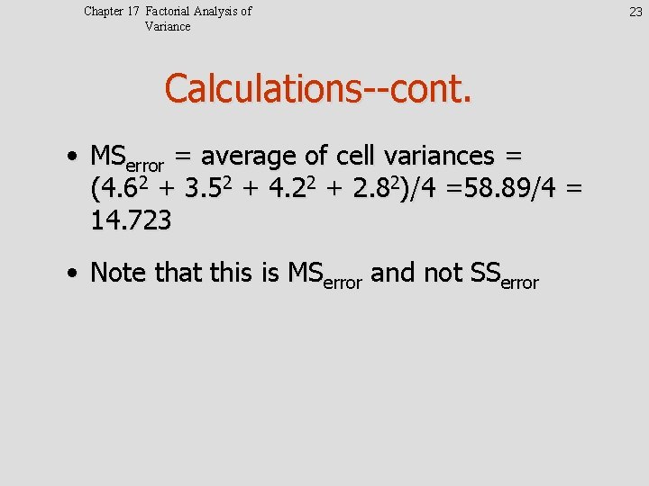 Chapter 17 Factorial Analysis of Variance Calculations--cont. • MSerror = average of cell variances