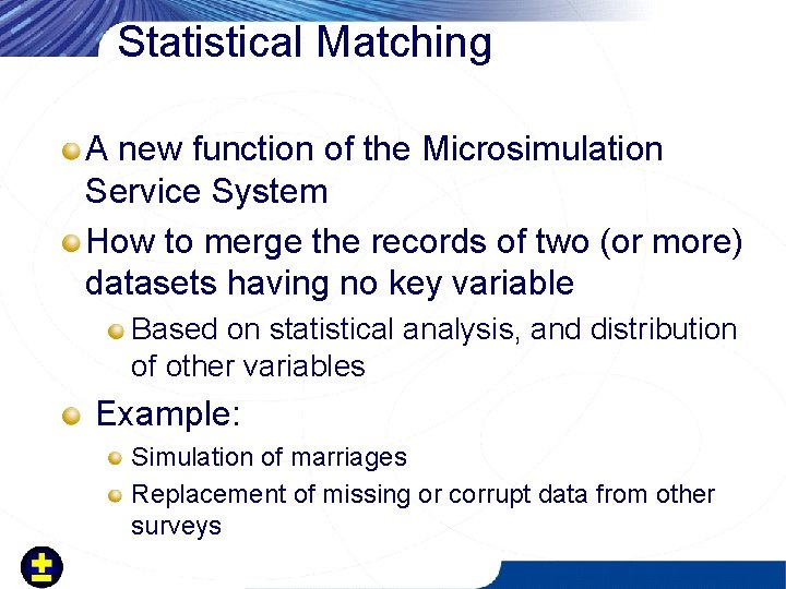 Statistical Matching A new function of the Microsimulation Service System How to merge the
