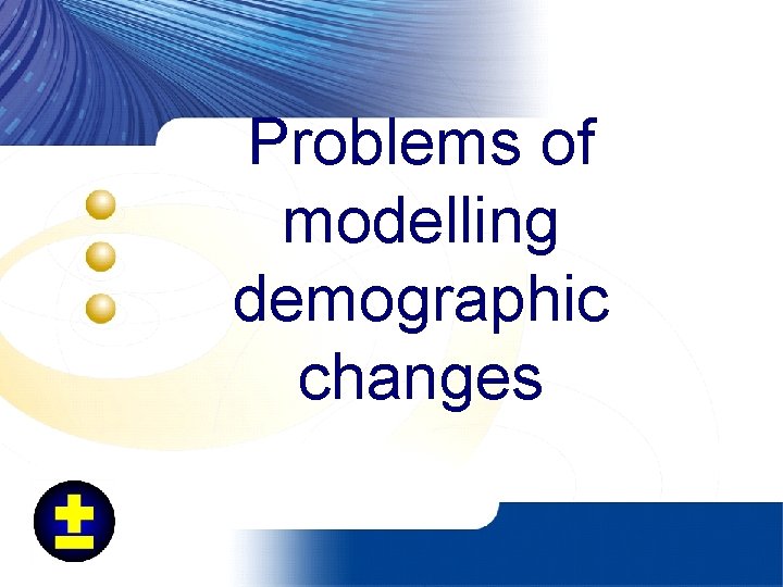 Problems of modelling demographic changes 