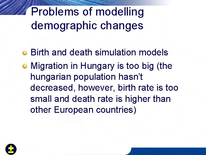 Problems of modelling demographic changes Birth and death simulation models Migration in Hungary is
