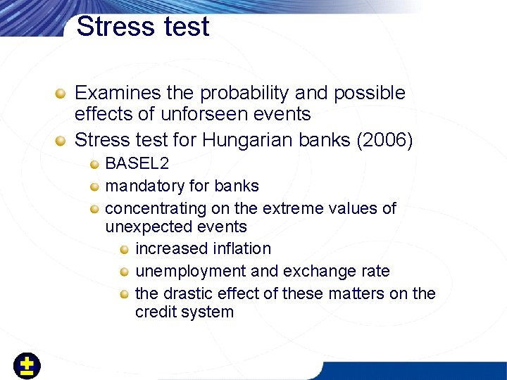 Stress test Examines the probability and possible effects of unforseen events Stress test for