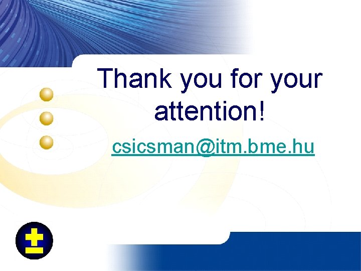 Thank you for your attention! csicsman@itm. bme. hu 