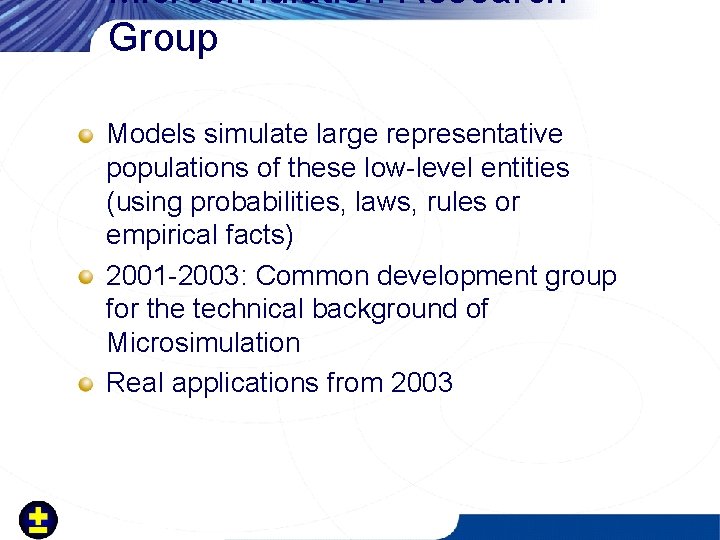Microsimulation Research Group Models simulate large representative populations of these low-level entities (using probabilities,