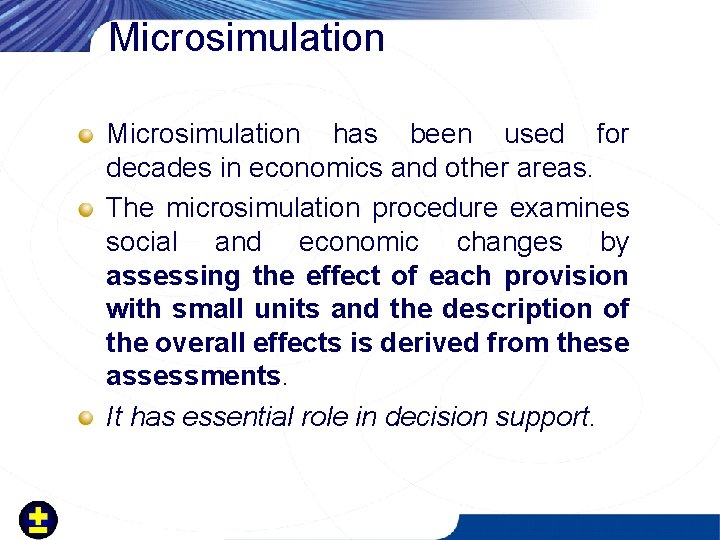 Microsimulation has been used for decades in economics and other areas. The microsimulation procedure