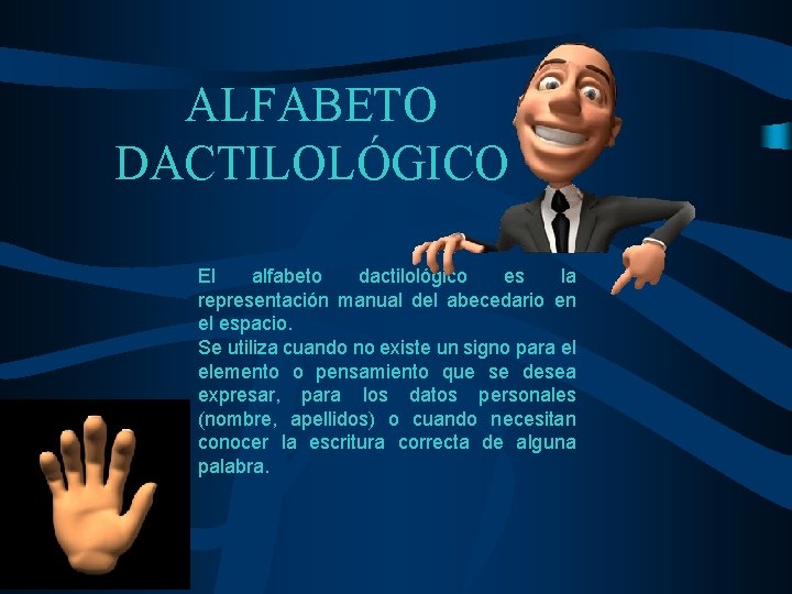 ALFABETO DACTILOLÓGICO El alfabeto dactilológico es la representación manual del abecedario en el espacio.