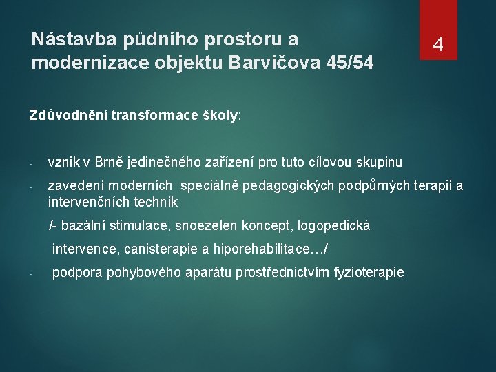 Nástavba půdního prostoru a modernizace objektu Barvičova 45/54 4 Zdůvodnění transformace školy: - vznik